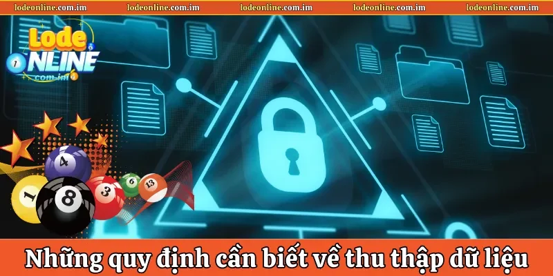 Những quy định cần biết về thu thập dữ liệu