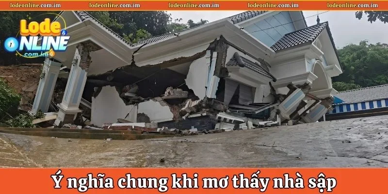 Ý nghĩ cơ bản của khi nằm mơ thấy nhà sập
